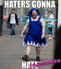 Haters gonna Hate