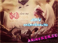 AMV - Slow Me Down
